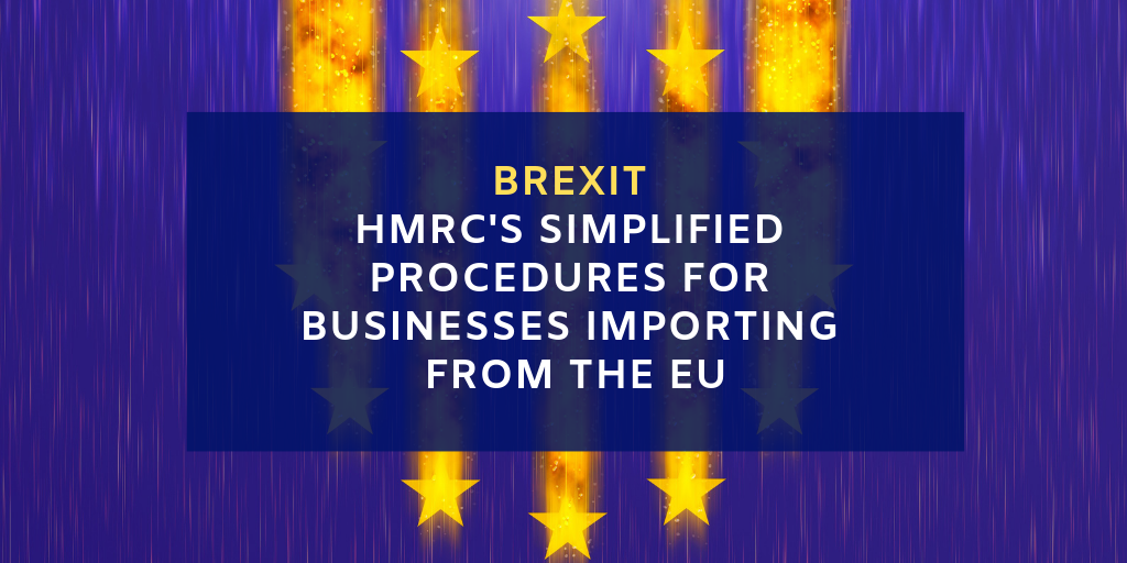 BREXIT – HMRC has announced simplified procedures for businesses importing from the EU | A view from our expert