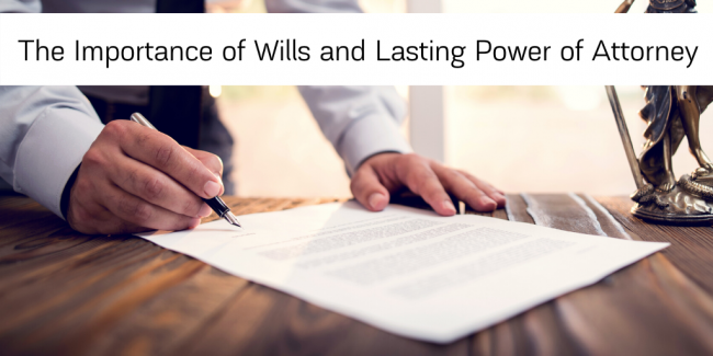 The Importance of Wills and Lasting Power of Attorney